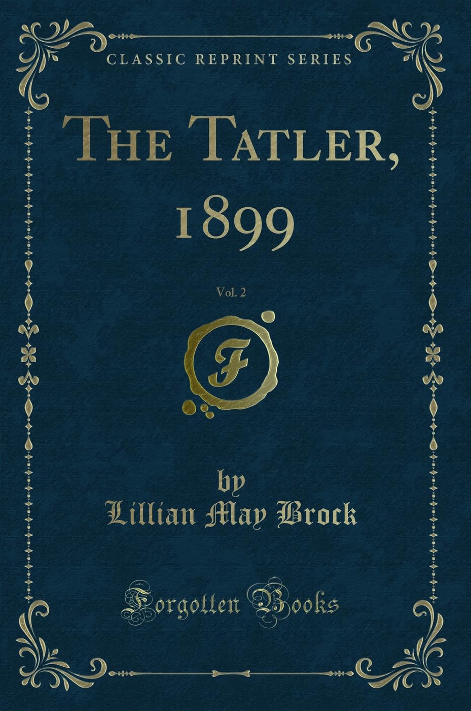 The Tatler, 1899, Vol. 2 (Classic Reprint) Novels & Short Stories