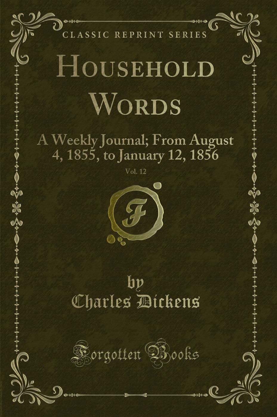 Household Words, Vol. 12: A Weekly Journal; From August 4, 1855, to January 12, 1856 (Classic Reprint) Novels & Short Stories