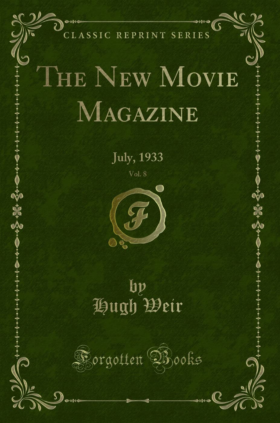 The New Movie Magazine, Vol. 8: July, 1933 (Classic Reprint) Novels & Short Stories
