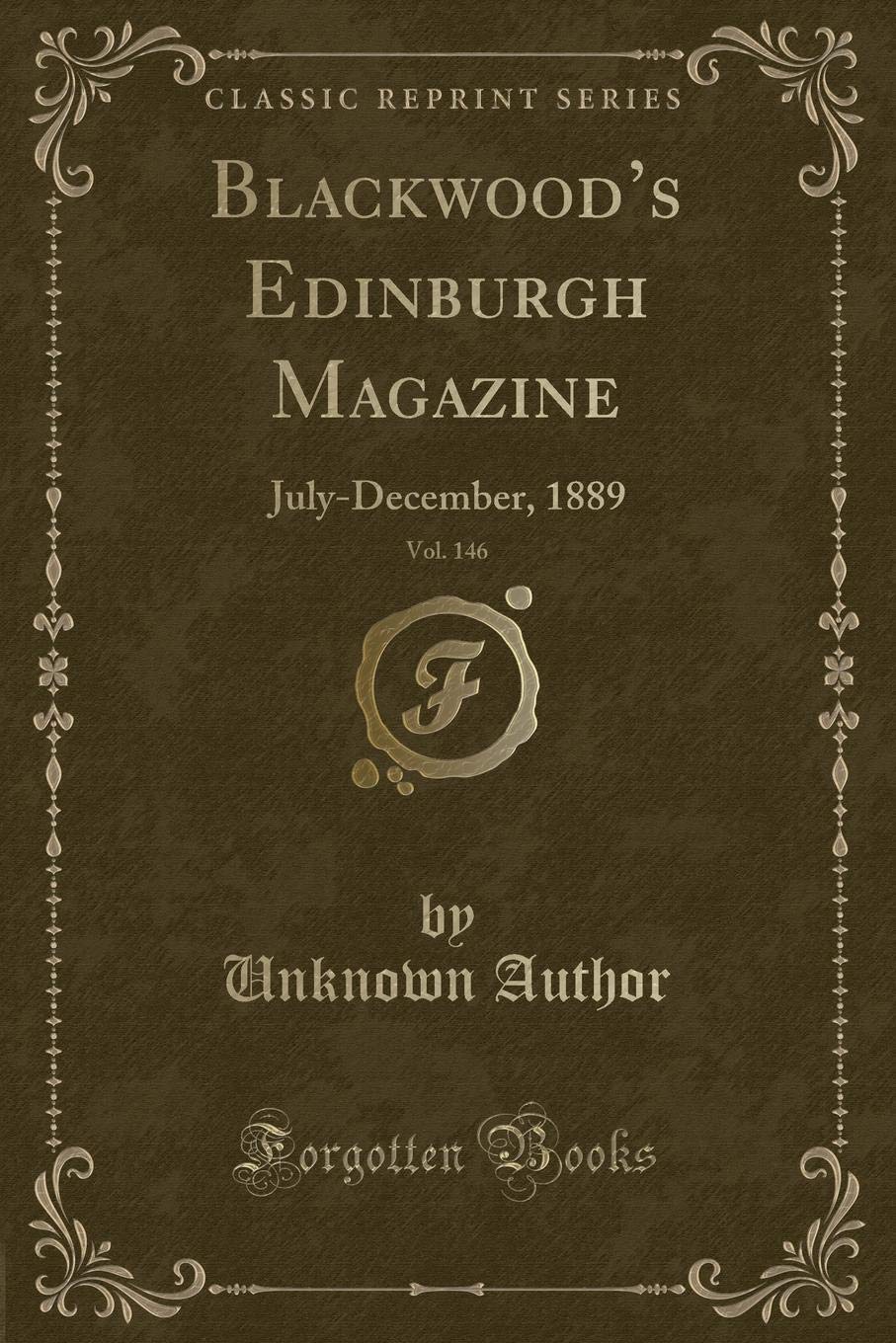 Blackwood's Edinburgh Magazine, Vol. 146: July-December, 1889 (Classic Reprint) Novels & Short Stories