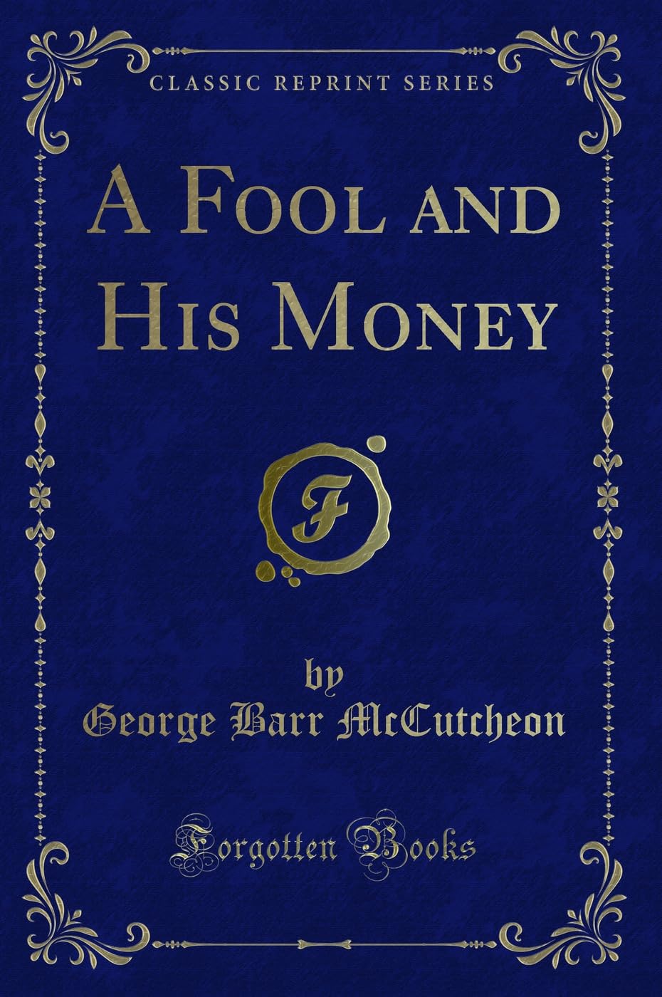 A Fool and His Money (Classic Reprint) Novels & Short Stories