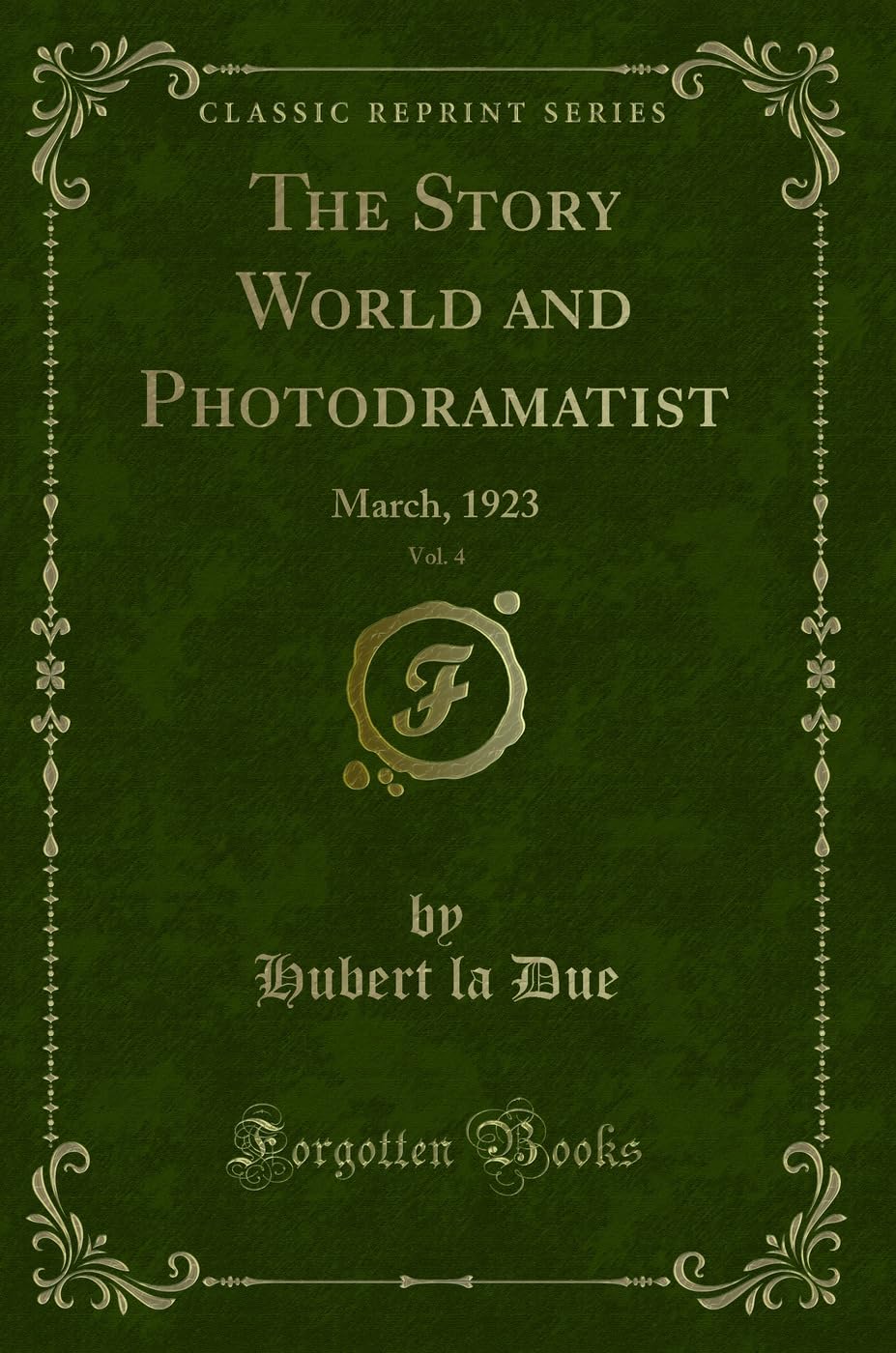 The Story World and Photodramatist, Vol. 4: March, 1923 (Classic Reprint) Novels & Short Stories