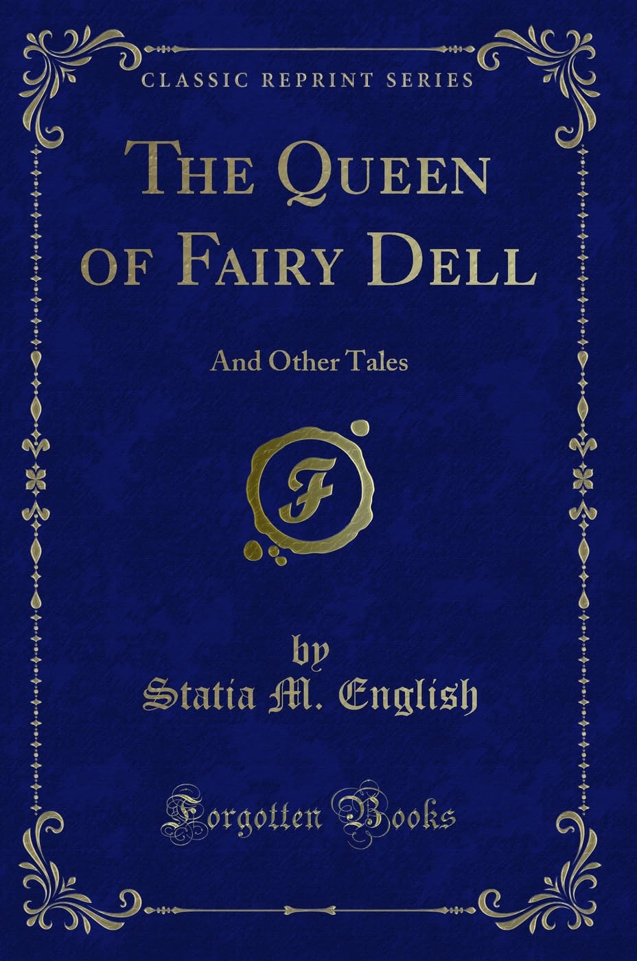 The Queen of Fairy Dell: And Other Tales (Classic Reprint) Novels & Short Stories
