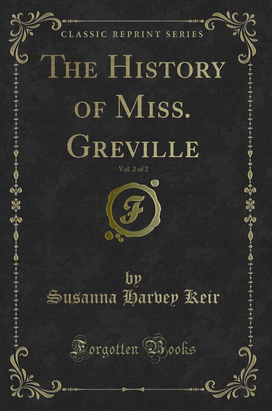 The History of Miss. Greville, Vol. 2 of 2 (Classic Reprint) Novels & Short Stories