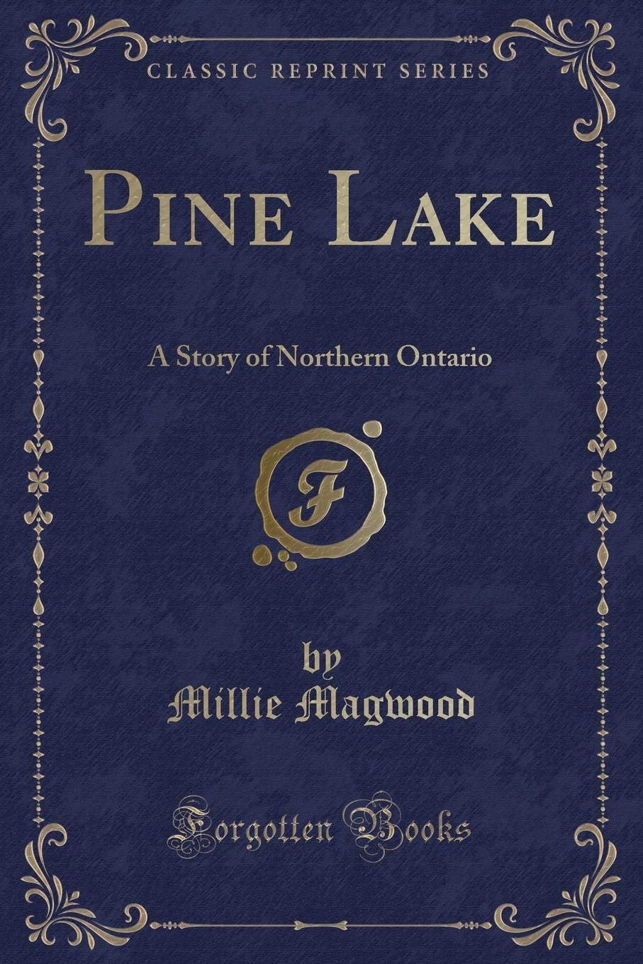 Pine Lake: A Story of Northern Ontario (Classic Reprint) Novels & Short Stories