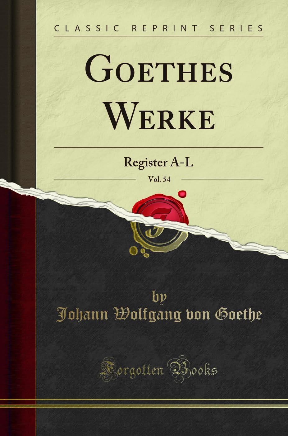 Goethes Werke, Vol. 54 (Classic Reprint): Register A-L: Register A-L (Classic Reprint) Books