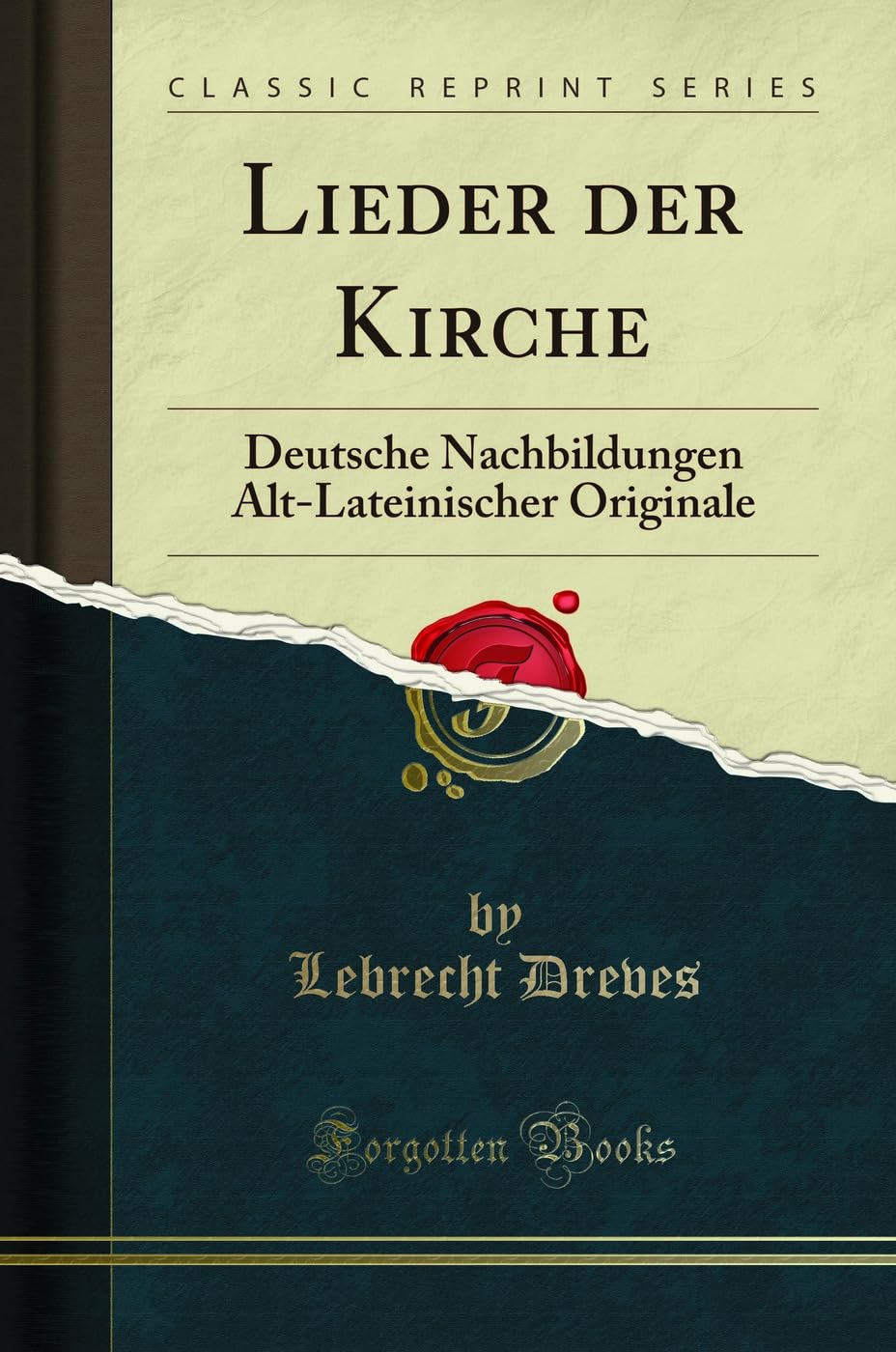 Lieder der Kirche: Deutsche Nachbildungen Alt-Lateinischer Originale (Classic Reprint) Arts & Music