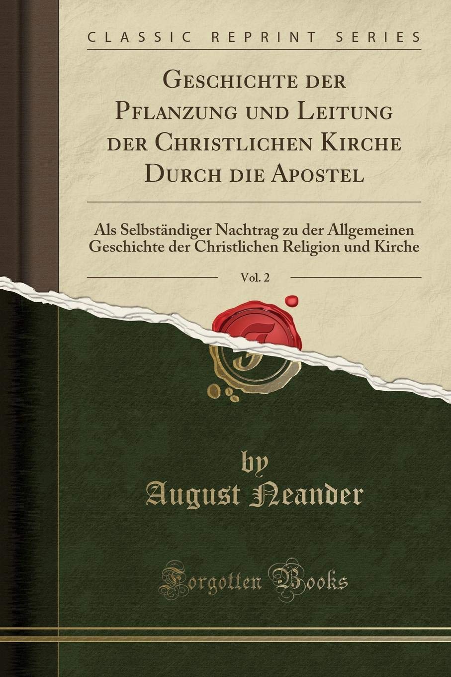Geschichte der Pflanzung und Leitung der Christlichen Kirche Durch die Apostel, Vol. 2: Als Selbständiger Nachtrag zu der Allgemeinen Geschichte der Christlichen Religion und Kirche (Classic Reprint) Books