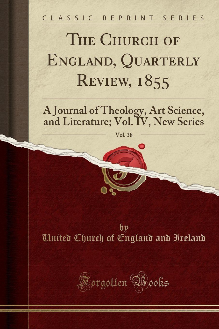 The Church of England, Quarterly Review, 1855, Vol. 38: A Journal of Theology, Art Science, and Literature; Vol. IV, New Series (Classic Reprint) Social Sciences