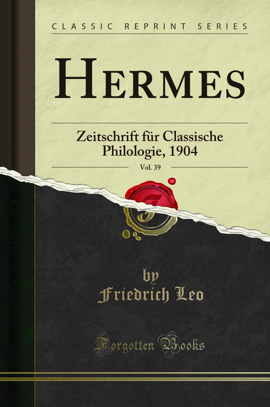 Hermes, Vol. 39: Zeitschrift für Classische Philologie, 1904 (Classic Reprint) Social Sciences