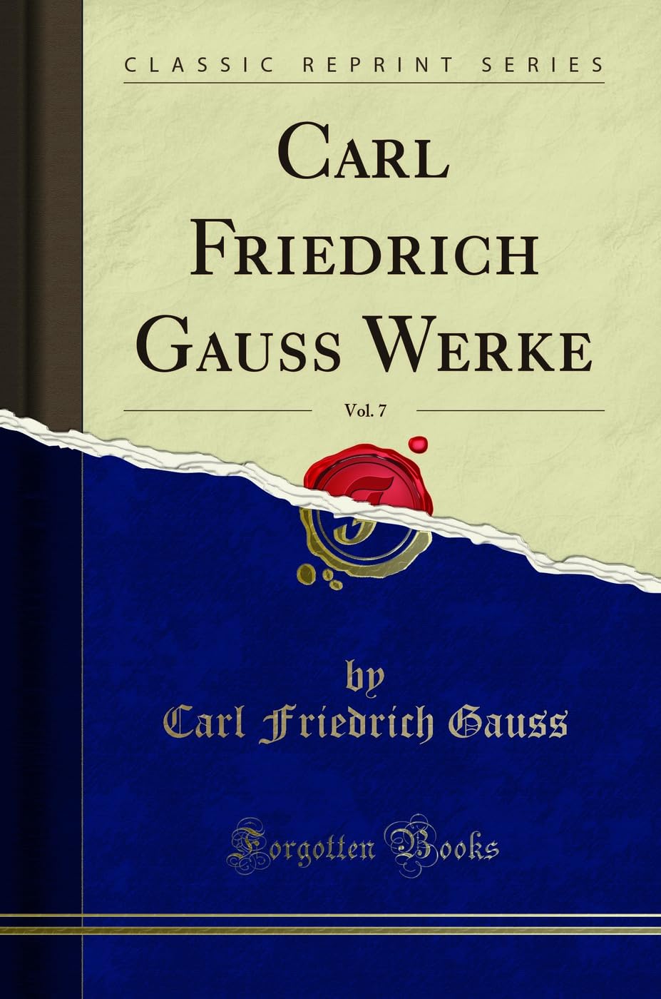 Carl Friedrich Gauss Werke, Vol. 7 (Classic Reprint) Mathematics