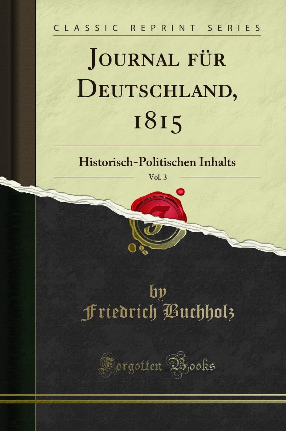 Journal für Deutschland, 1815, Vol. 3: Historisch-Politischen Inhalts (Classic Reprint) Social Sciences