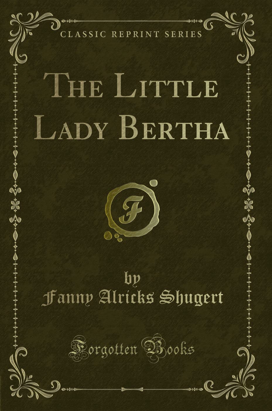The Little Lady Bertha (Classic Reprint) Novels & Short Stories