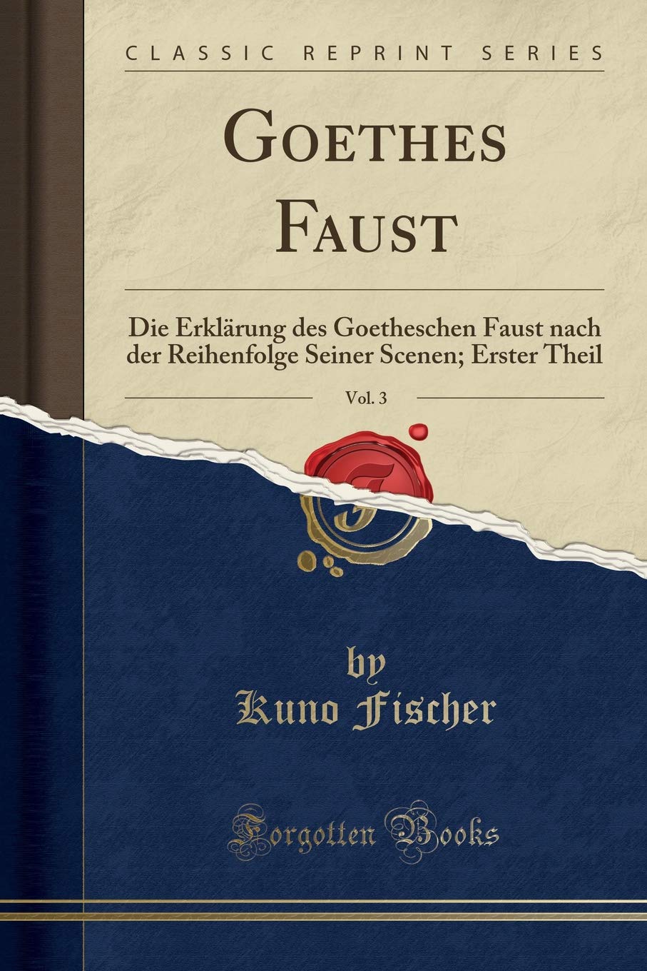 Goethes Faust, Vol. 3: Die Erklärung des Goetheschen Faust nach der Reihenfolge Seiner Scenen; Erster Theil (Classic Reprint) Social Sciences