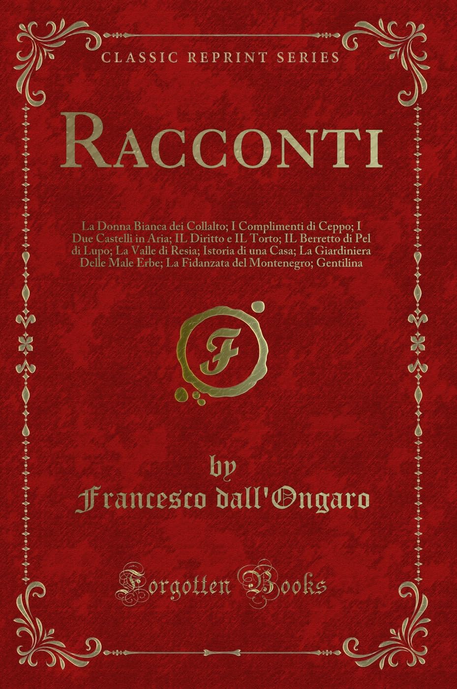 Racconti: La Donna Bianca dei Collalto; I Complimenti di Ceppo; I Due Castelli in Aria; IL Diritto e IL Torto; IL Berretto di Pel di Lupo; La Valle di ... Erbe; La Fidanzata del Montenegro; Gentilina Contemporary literature Books