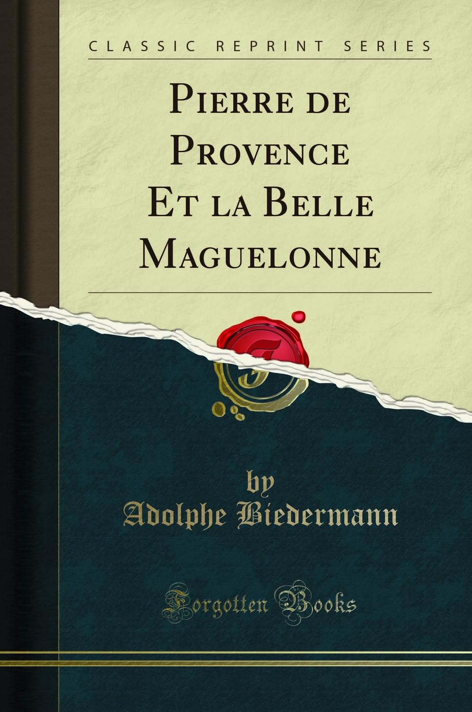 Pierre de Provence Et la Belle Maguelonne (Classic Reprint) Poetry