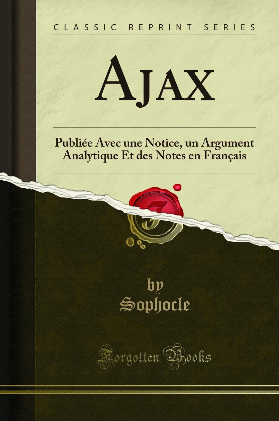 Ajax: Publiée Avec une Notice, un Argument Analytique Et des Notes en Français (Classic Reprint) Drama