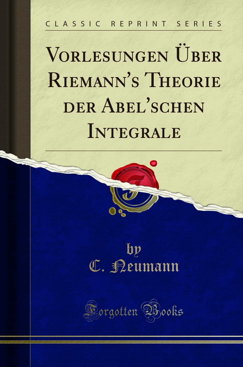 Vorlesungen Über Riemann's Theorie der Abel'schen Integrale (Classic Reprint) Mathematics