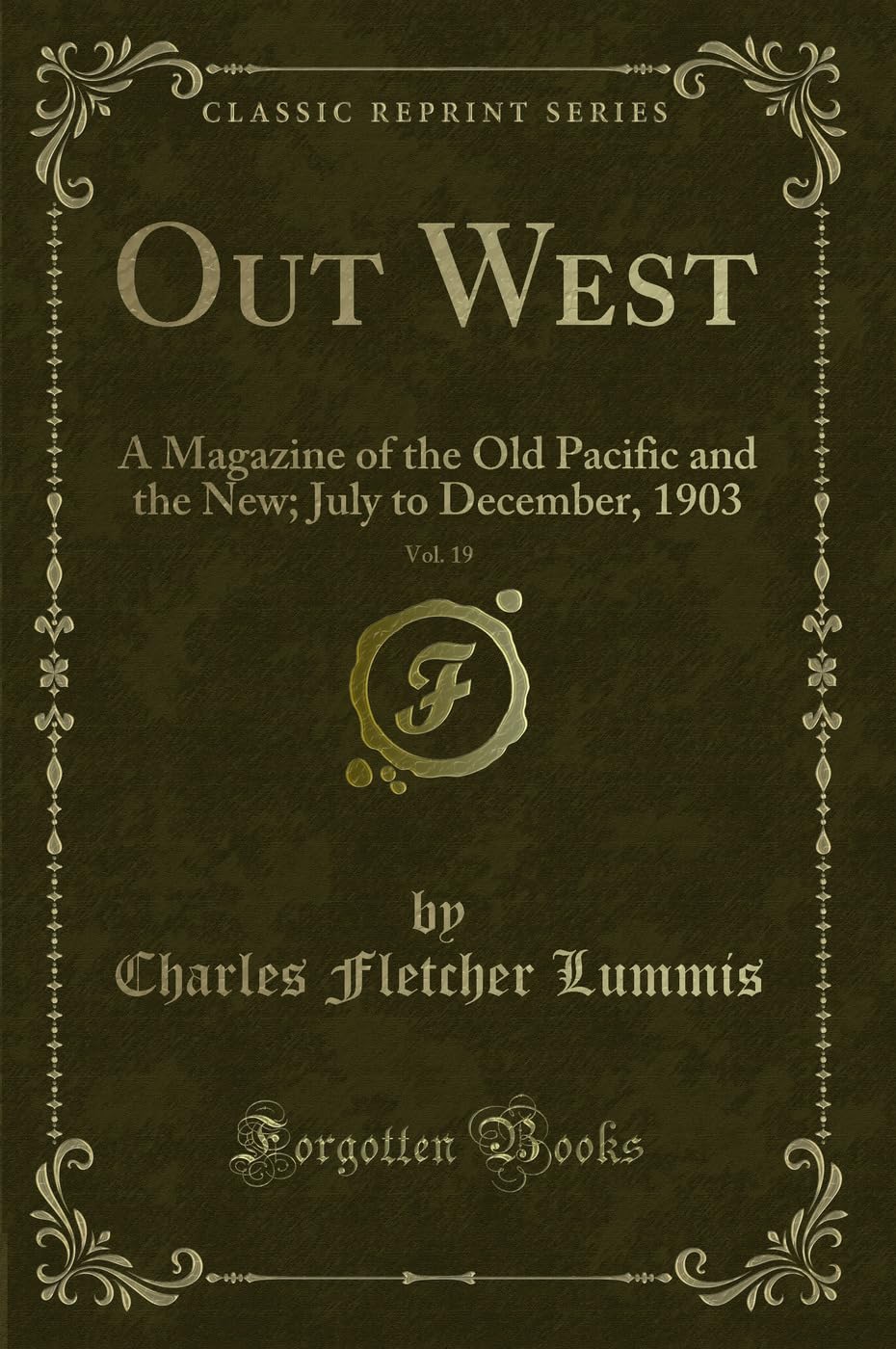 Out West, Vol. 19: A Magazine of the Old Pacific and the New; July to December, 1903 (Classic Reprint) Novels & Short Stories