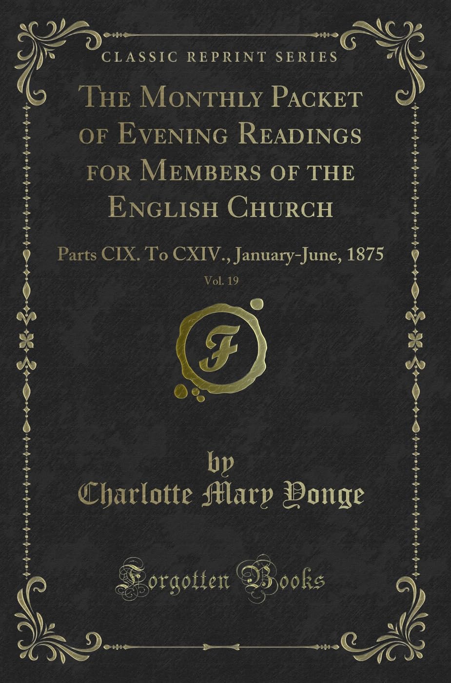 The Monthly Packet of Evening Readings for Members of the English Church, Vol. 19: Parts CIX. To CXIV., January-June, 1875 (Classic Reprint) Novels & Short Stories