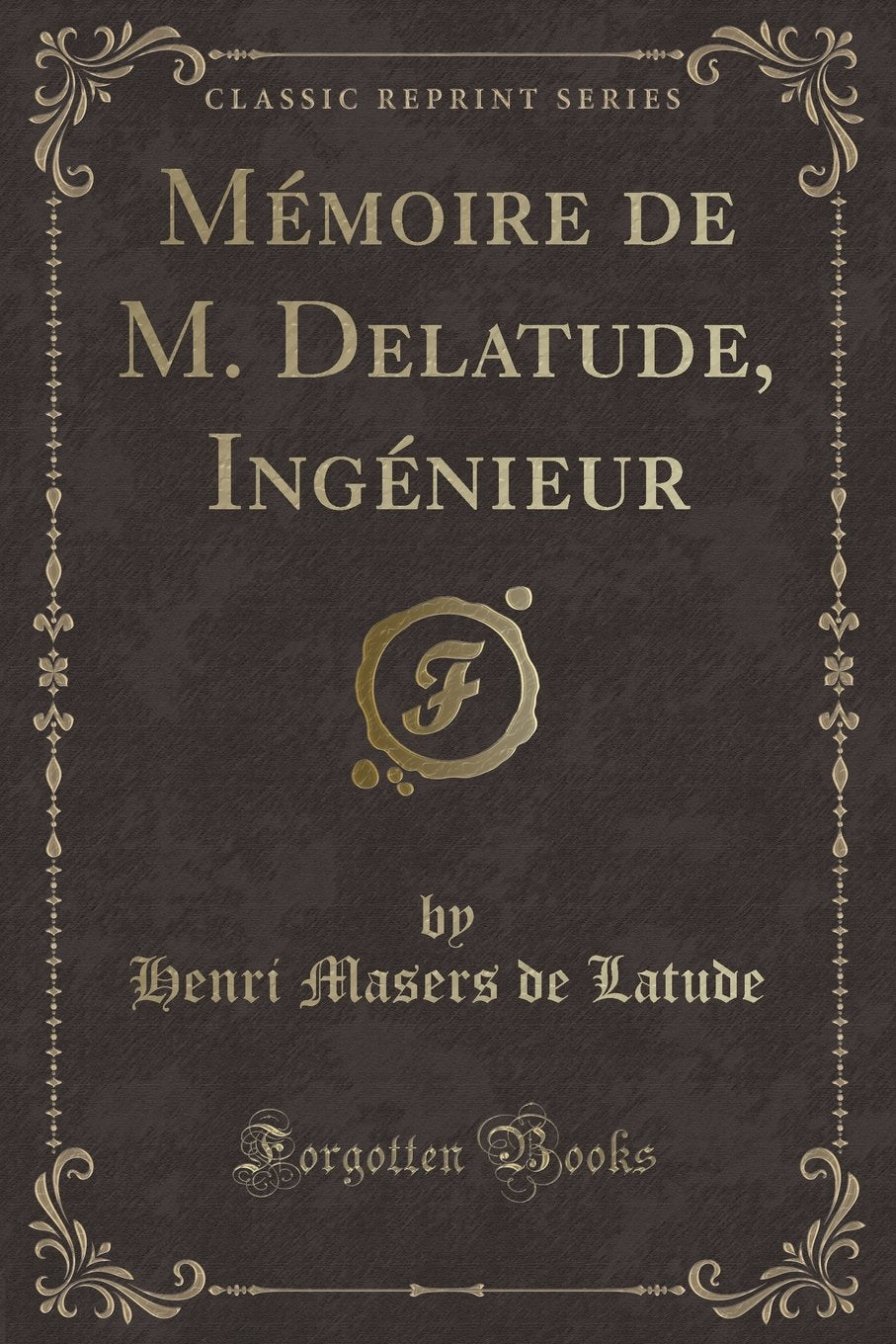Mémoire de M. Delatude, Ingénieur (Classic Reprint) Action & Adventure