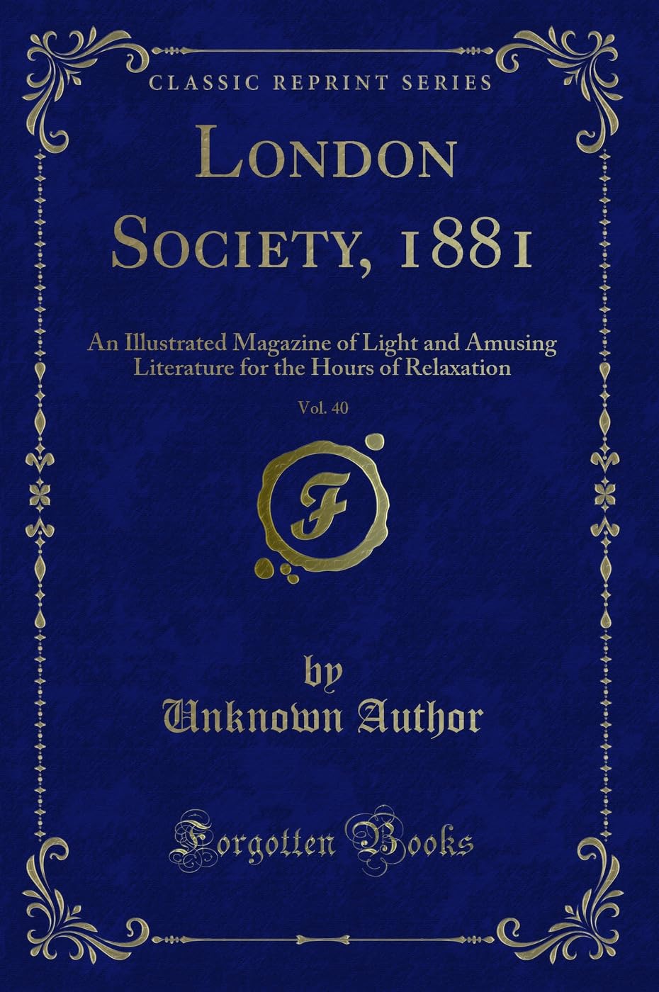 London Society, 1881, Vol. 40: An Illustrated Magazine of Light and Amusing Literature for the Hours of Relaxation (Classic Reprint) Novels & Short Stories