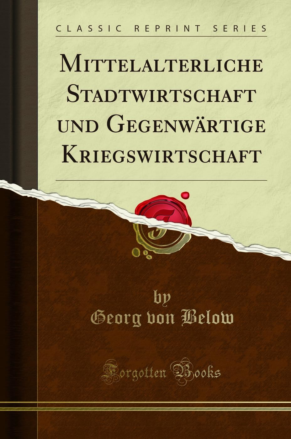 Mittelalterliche Stadtwirtschaft und Gegenwärtige Kriegswirtschaft (Classic Reprint) Business, Finance & Career