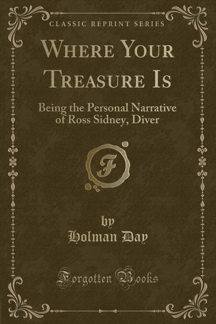 Where Your Treasure Is: Being the Personal Narrative of Ross Sidney, Diver (Classic Reprint) Novels & Short Stories