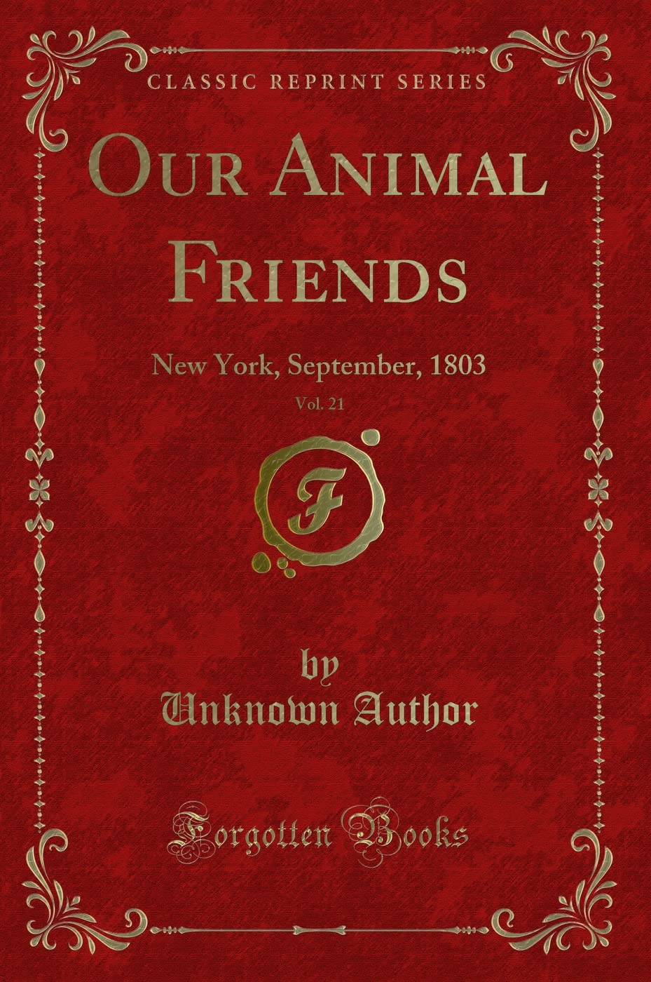 Our Animal Friends, Vol. 21: New York, September, 1803 (Classic Reprint) book