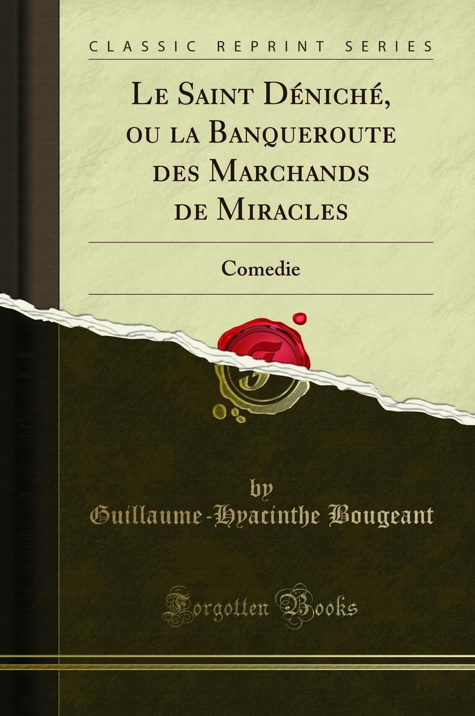 Le Saint Déniché, Ou La Banqueroute Des Marchands de Miracles: Comedie (Classic Reprint) book