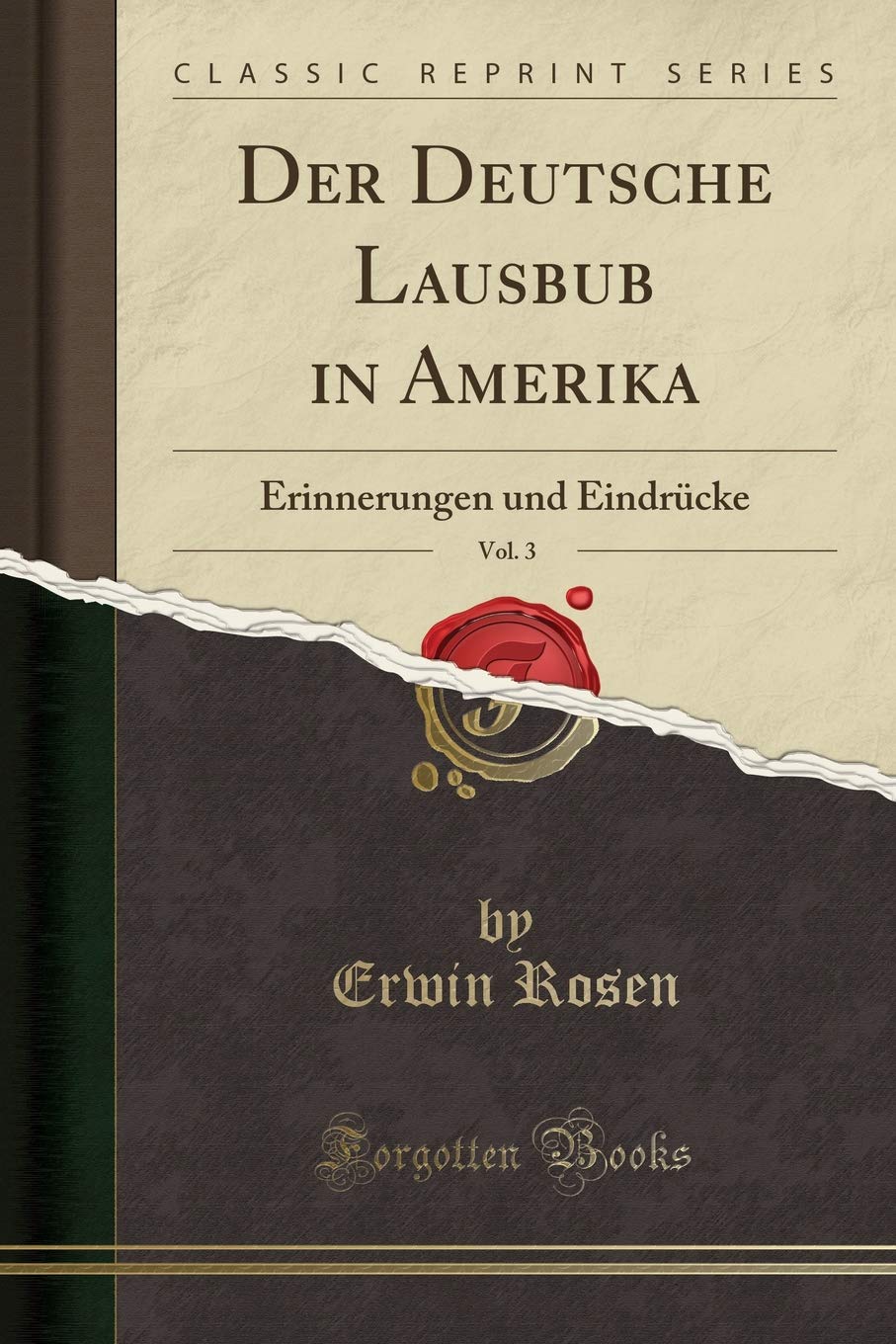 Der Deutsche Lausbub in Amerika, Vol. 3: Erinnerungen und Eindrücke (Classic Reprint) Social Sciences