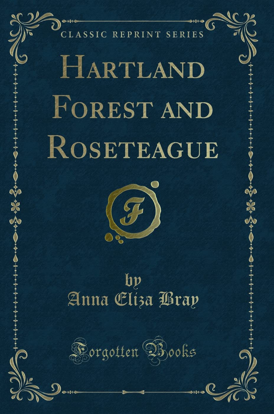 Hartland Forest and Roseteague (Classic Reprint) Novels & Short Stories