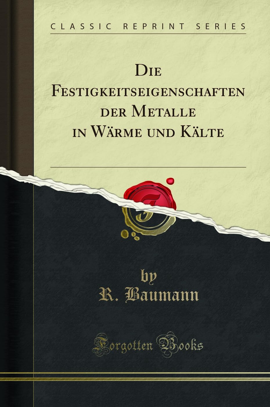 Die Festigkeitseigenschaften der Metalle in Wärme und Kälte (Classic Reprint) Media & Communication
