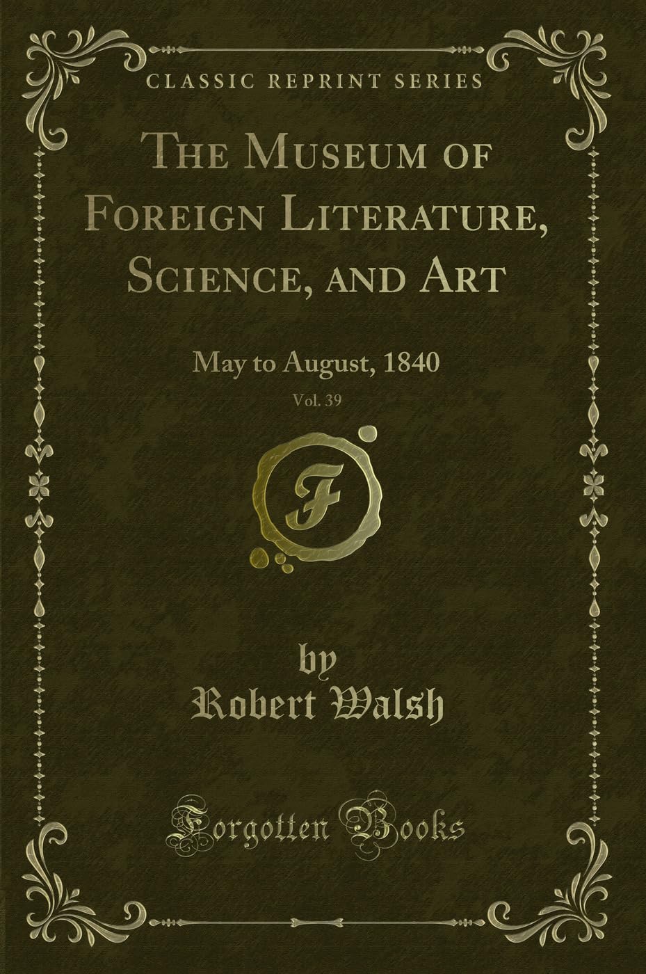 The Museum of Foreign Literature, Science, and Art, Vol. 39: May to August, 1840 (Classic Reprint) Novels & Short Stories