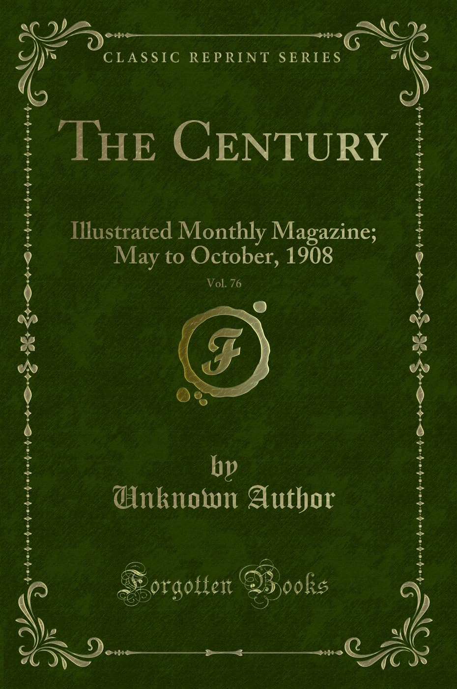 The Century, Vol. 76: Illustrated Monthly Magazine; May to October, 1908 (Classic Reprint) Novels & Short Stories