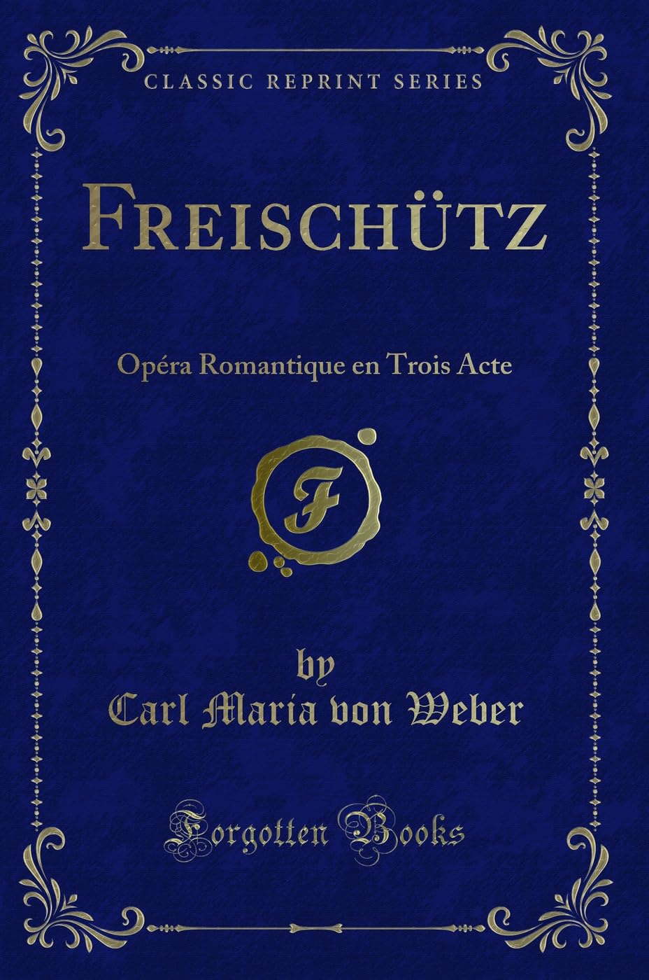 Freischütz: Opéra Romantique en Trois Acte (Classic Reprint) Contemporary literature
