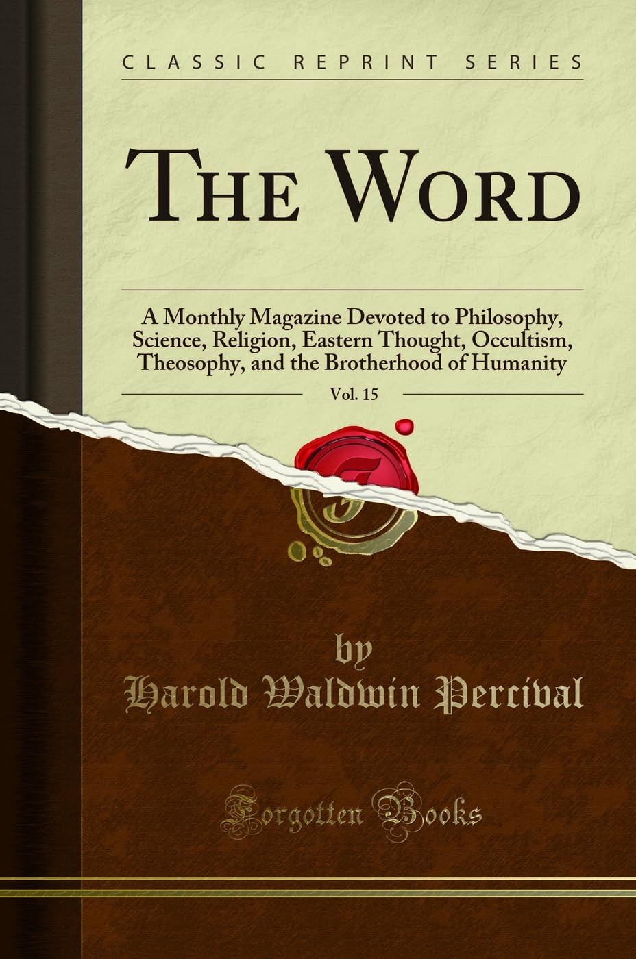 The Word, Vol. 15: A Monthly Magazine Devoted to Philosophy, Science, Religion, Eastern Thought, Occultism, Theosophy, and the Brotherhood of Humanity (Classic Reprint) Self-help