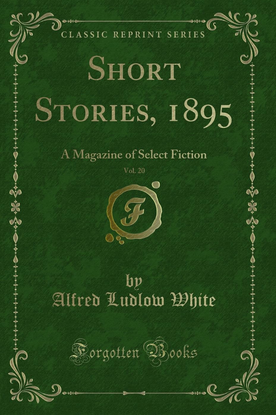 Short Stories, 1895, Vol. 20: A Magazine of Select Fiction (Classic Reprint) Novels & Short Stories