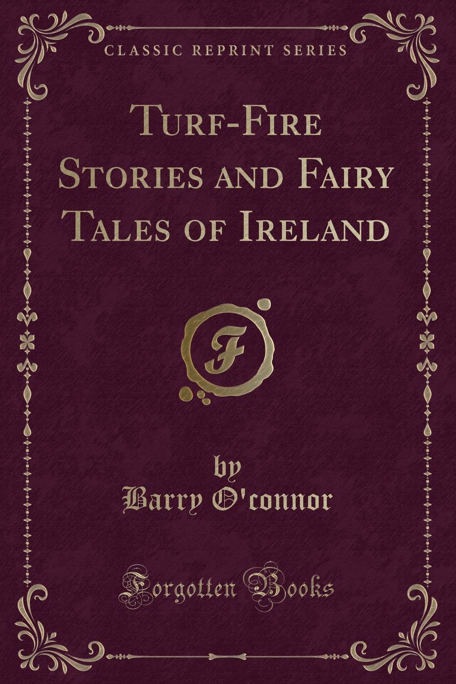 Turf-Fire Stories and Fairy Tales of Ireland (Classic Reprint) Novels & Short Stories