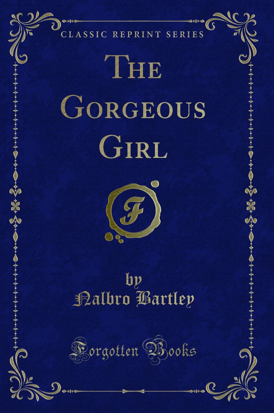 The Gorgeous Girl (Classic Reprint) Novels & Short Stories