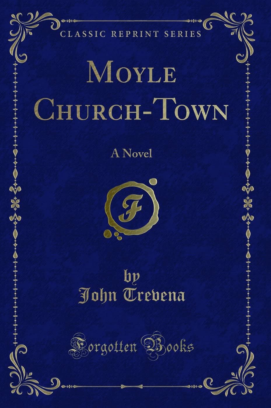 Moyle Church-Town: A Novel (Classic Reprint) Novels & Short Stories