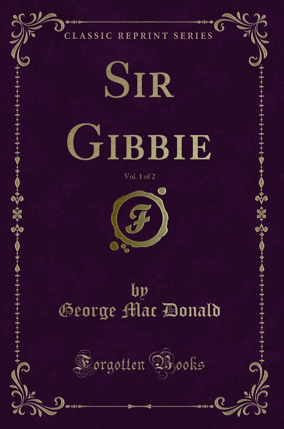 Sir Gibbie, Vol. 1 of 2 (Classic Reprint) Novels & Short Stories
