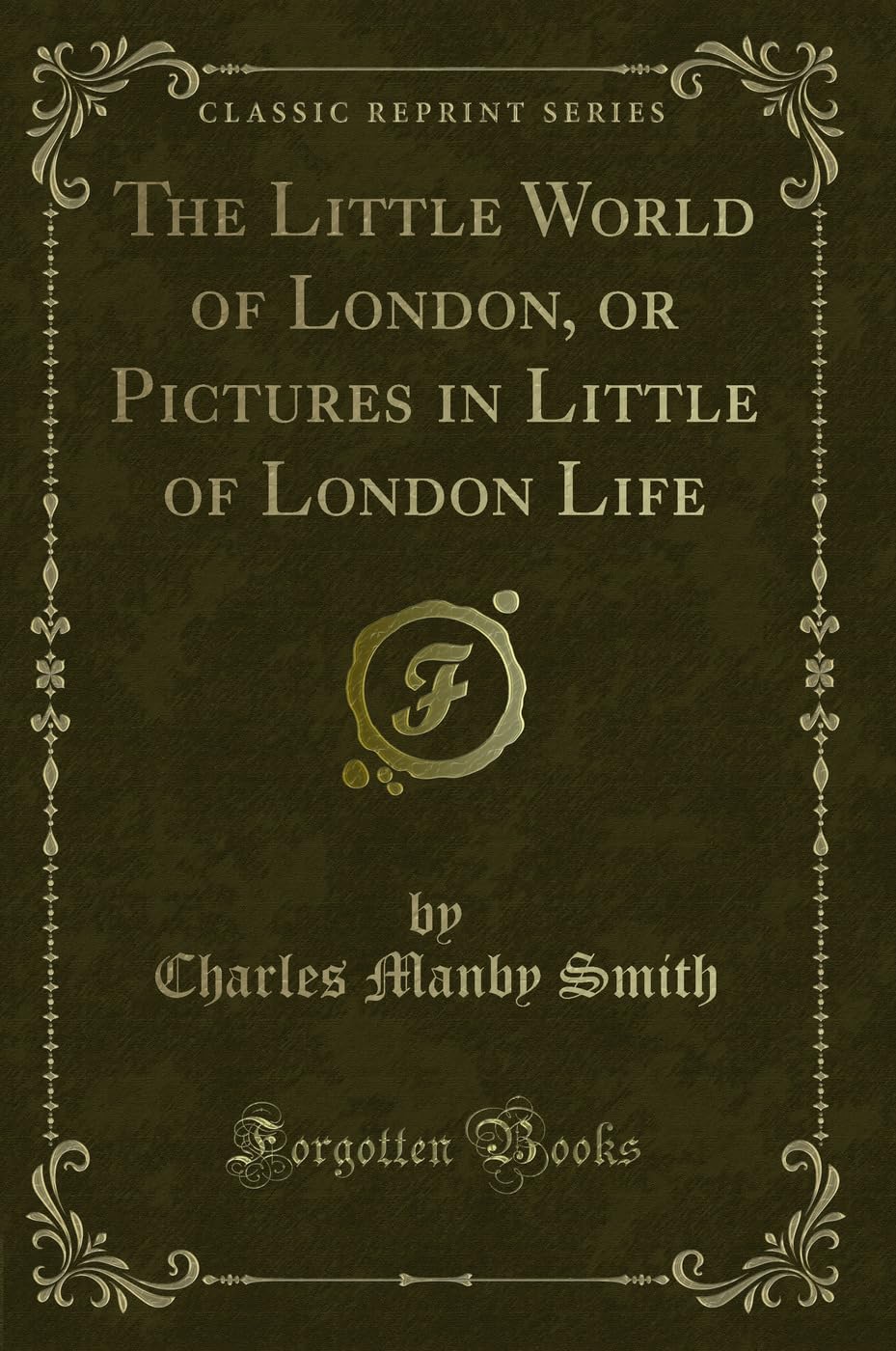 The Little World of London, or Pictures in Little of London Life (Classic Reprint) Novels & Short Stories