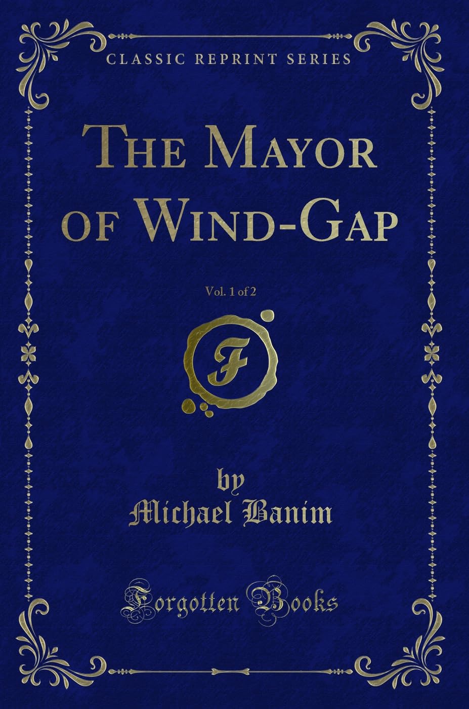 The Mayor of Wind-Gap, Vol. 1 of 2 (Classic Reprint) Contemporary literature