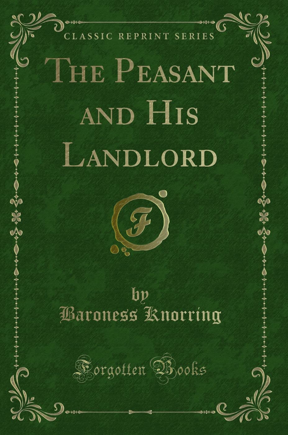 The Peasant and His Landlord (Classic Reprint) Novels & Short Stories