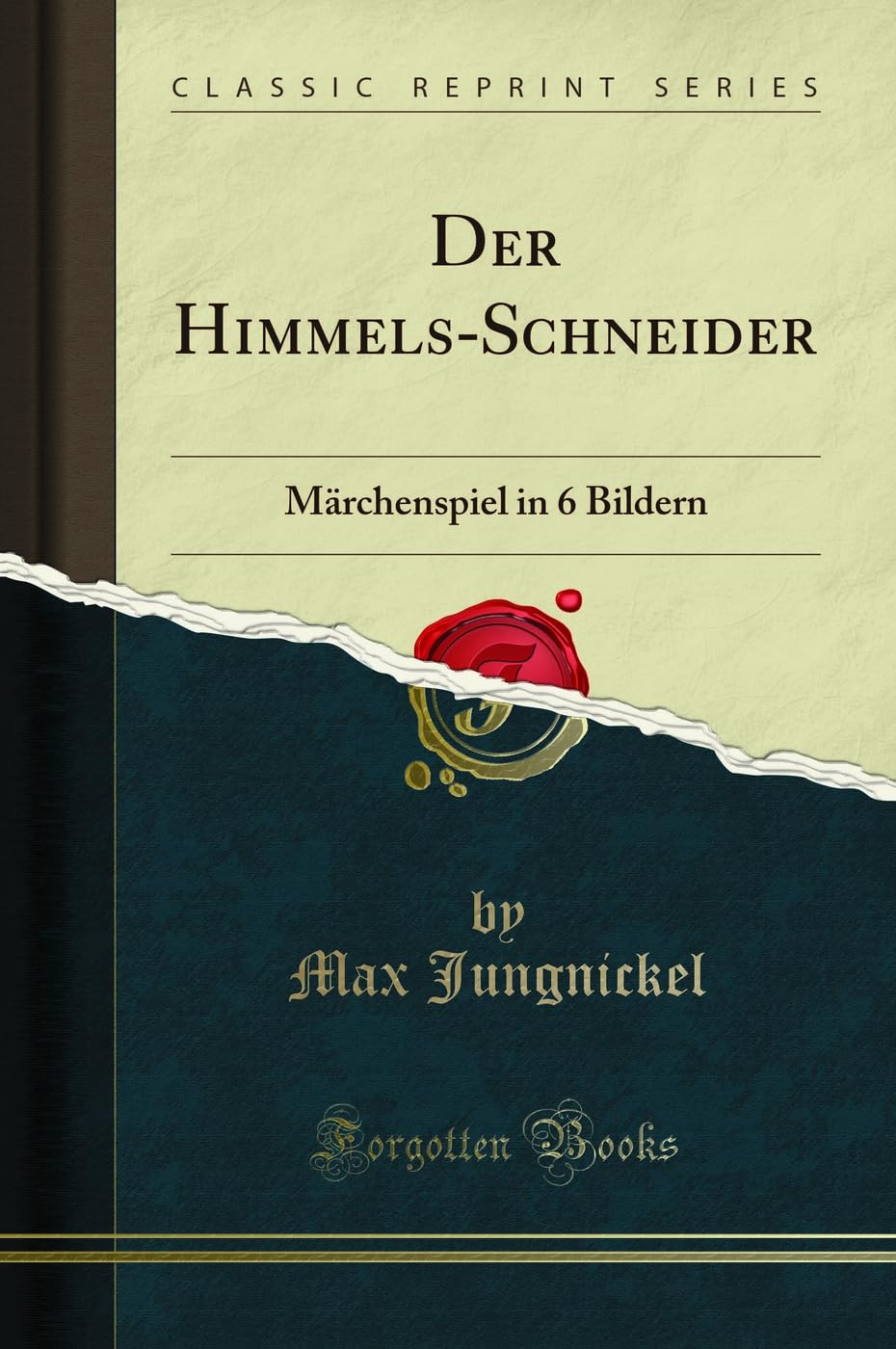 Der Himmels-Schneider: Märchenspiel in 6 Bildern (Classic Reprint) Poetry