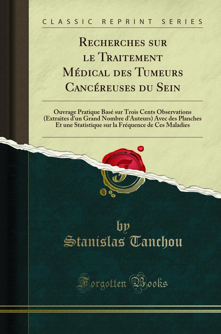 Recherches Sur Le Traitement Médical Des Tumeurs Cancéreuses Du Sein: Ouvrage Pratique Basé Sur Trois Cents Observations (Extraites d'Un Grand Nombre ... Fréquence de Ces Maladies (Classic Reprint) book