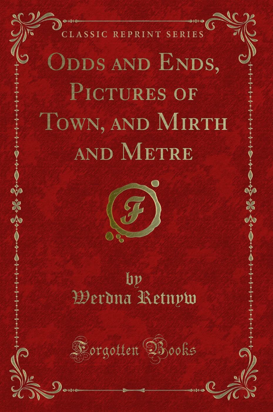 Odds and Ends, Pictures of Town, and Mirth and Metre (Classic Reprint) Novels & Short Stories