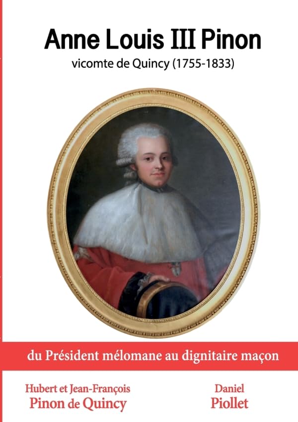 Anne Louis III Pinon vicomte de Quincy, 1755-1833. Du président mélomane au dignitaire maçon. book