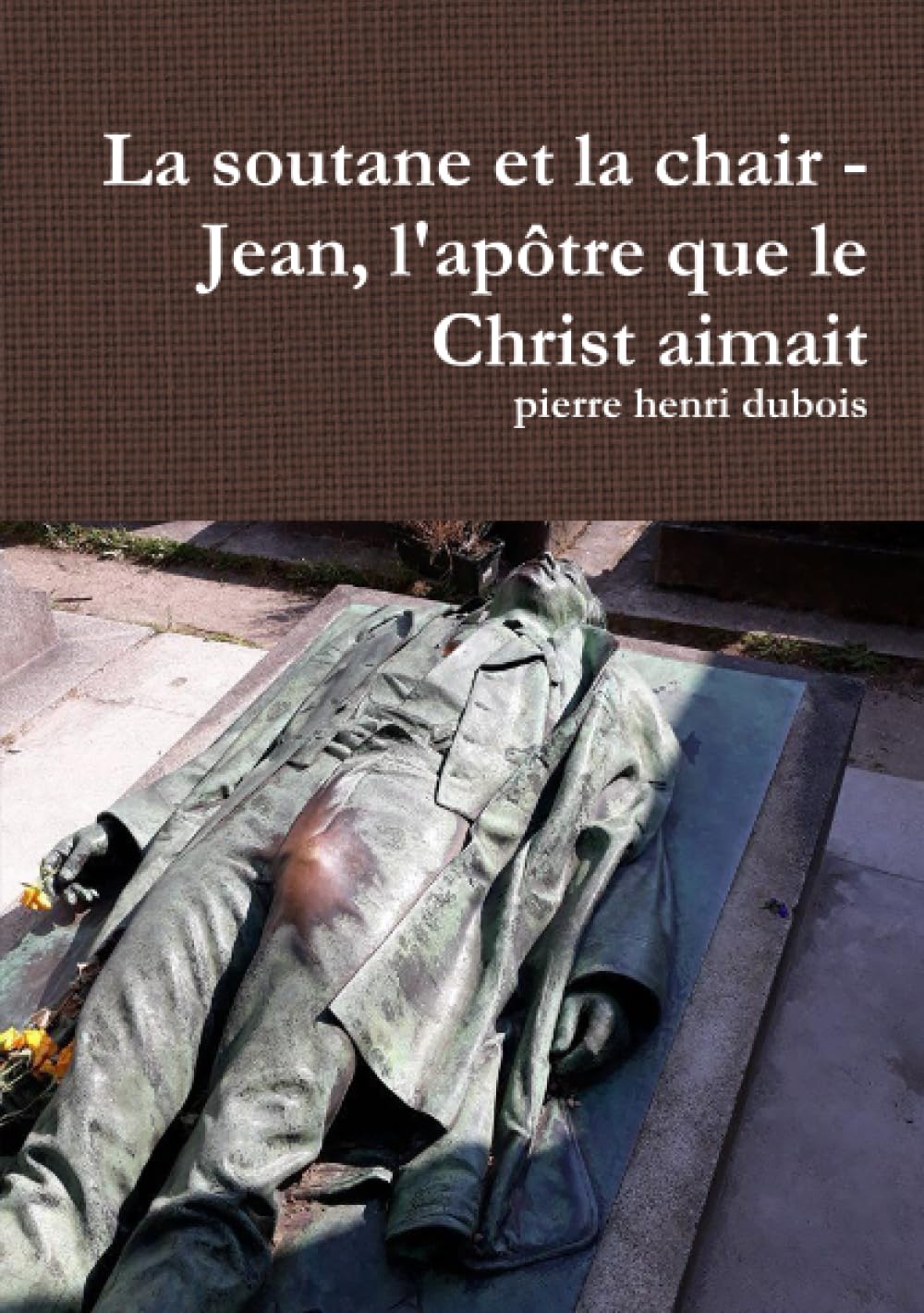 La soutane et la chair : Jean, l'apôtre que le Christ aimait book